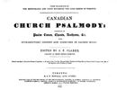 Original title:  Canadian church psalmody: consisting of psalm tunes, chants, anthems, &c. with introductory lessons and exercises in sacred music edited by James Paton Clarke. Toronto: H. & W. Howsell, 1845. 
Source: https://archive.org/details/cihm_48454/page/n5/mode/2up 