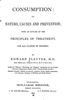 Titre original&nbsp;:  Consumption, its nature, causes and prevention: Its Nature, Causes and Prevention [etc.] by Edward Playter. Toronto, W. Briggs, 1895. Source: https://archive.org/details/consumptionitsn00playgoog/page/n6/mode/2up
