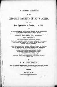 Titre original&nbsp;:  A brief history of the coloured Baptists of Nova Scotia and their first organization as churches, A.D. 1832 by P.E. MacKerrow (Peter E.). Publication date 1895.
Source: https://archive.org/details/cihm_25950/page/n5/mode/2up.