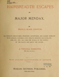 Titre original&nbsp;:  Hairbreadth escapes of Major Mendax ...  by Francis Blake Crofton. 
Philadelphia : Hubbard Brothers, 1889.
Source: https://archive.org/details/hairbreadthescap00crof/page/n9/mode/2up.