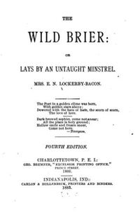 Titre original&nbsp;:  The Wild Brier: Or, Lays by an Untaught Minstrel. by Elizabeth N. Lockerby Bacon, 1883.
Source: https://archive.org/details/wildbrierorlays00lockgoog/page/n6/mode/2up
