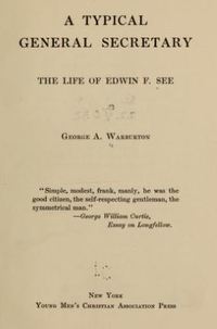 Original title:  Title page of "A typical general secretary; the life of Edwin F. See" by George A. Warburton. New York, Young Mens Christian Association Press, 1908. Source: https://archive.org/details/typicalgeneralse00warb/page/n7/mode/2up 