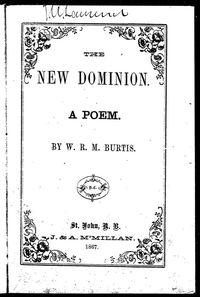 Original title:  The new Dominion : a poem / by W.R.M. Burtis. 
Saint John, N.B. : J. & A. McMillan, 1867.