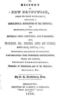 Original title:  The history of New Brunswick, from its first settlement [etc.] 
by C.L. Hatheway, 1846.
Source: https://archive.org/details/cihm_48222/page/n3/mode/2up
