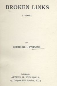 Titre original&nbsp;:  Title page of "Broken links: a story" by Gertrude I. Parsons. London (England), Arthur H. Stockwell, [1900]. 
Source: https://collections.mun.ca/digital/collection/cns_wom_lit/id/22625 - Memorial University of Newfoundland, Digital Archives Institute. 
Repository: Memorial University of Newfoundland. Libraries. Centre for Newfoundland Studies. 