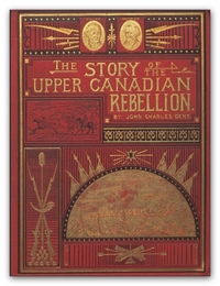 Titre original&nbsp;:  Wikimedia Commons. The Story of the Upper Canadian Rebellion; largely derived from original sources and documents ... by John Charles Dent. Original held and digitised by the British Library. 