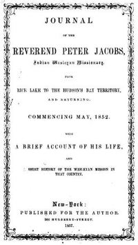Titre original&nbsp;:  Title page of "ournal of the Reverend Peter Jacobs, Indian Wesleyan missionary, from Rice Lake to the Hudson's Bay territory, and returning: commencing May, 1852 : with a brief account of his life, and a short history of the Wesleyan mission in that country" 
by Peter Jacobs. New York: 1857. 
Source: https://archive.org/details/cihm_45548/page/n3/mode/2up 