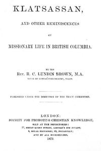 Original title:  Title page of "Klatsassan: and other reminiscences of missionary life in British Columbia" by Robert Christopher Lundin Brown.

Source: https://archive.org/details/cihm_00316/page/n3/mode/2up 