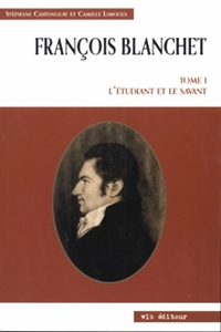 Original title:  François Blanchet - Tome I L’étudiant et le savant