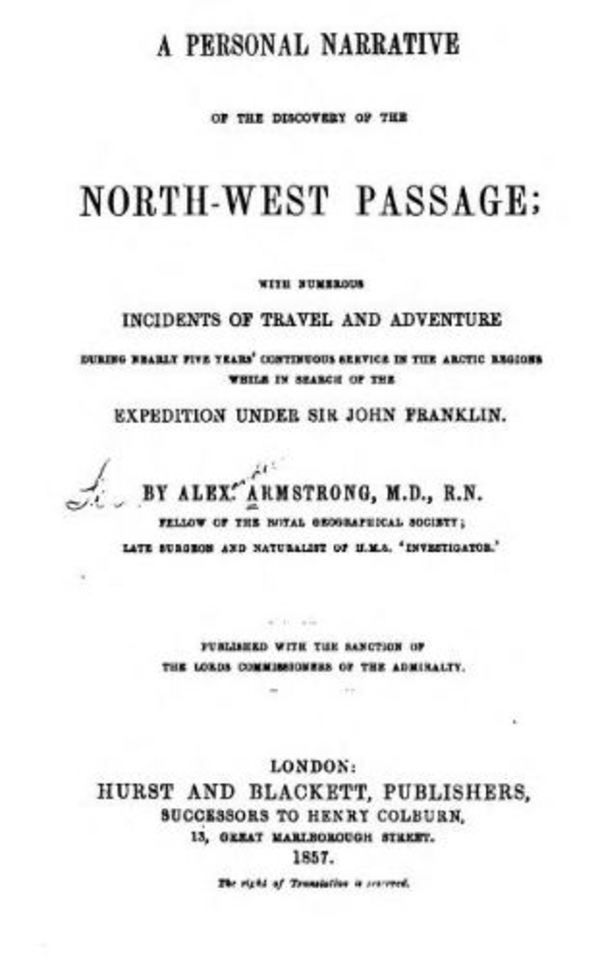 Titre original :  A personal narrative of the discovery of the north-west passgae; with numerous incidents of travel and adventure during nearly five years' continuous service in the Arctic regions while in search of the expedition under Sir John Franklin
by Alexander Armstrong, 1818-1899. Publication date 1857. From: https://archive.org/details/apersonalnarrat00armsgoog/page/n10.