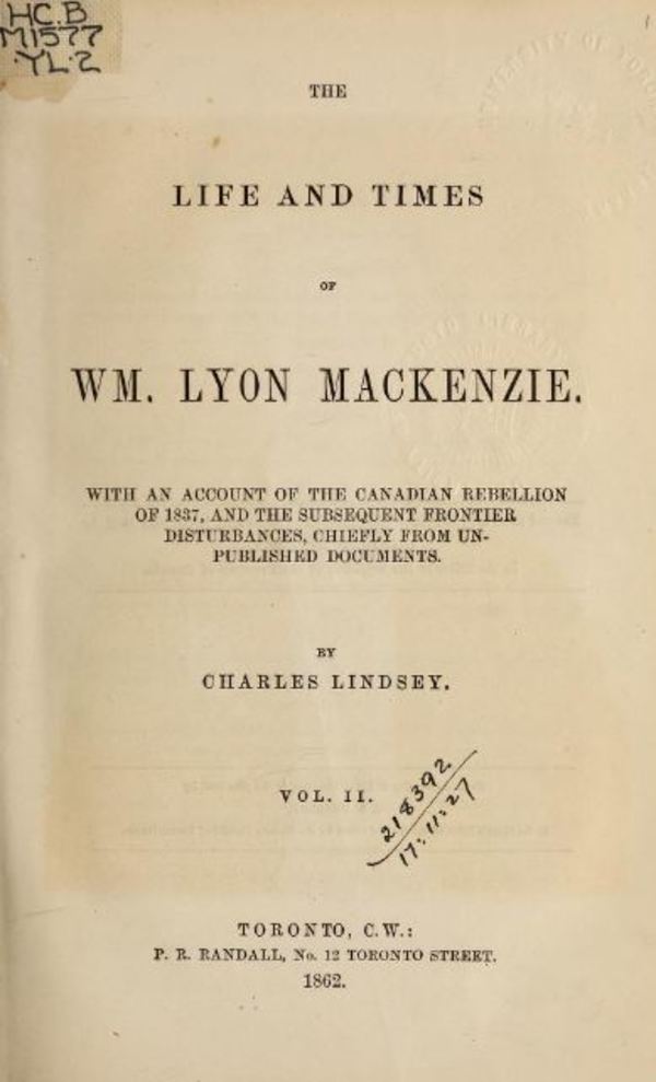 Titre original :  The life and times of William Lyon Mackenzie : with an account of the Canadian Rebellion of 1837, and the subsequent frontier disturbances, chiefly from unpublished documents, Vol. II. By Charles Lindsey. Publication date 1862. Publisher: P. R. Randall. From: https://archive.org/details/lifetimesofwilli02lind/page/n7. 