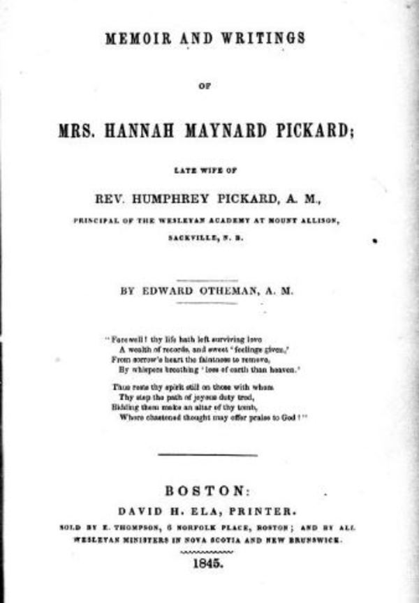 Titre original :  Memoir and writings of Mrs. Hannah Maynard Pickard, late wife of Rev. Humphrey Pickard, A.M., principal of the Wesleyan Academy at Mount Allison, Sackville, N.B. by Edward Otheman. Publication date 1845. From: https://archive.org/details/cihm_49134/page/n5.