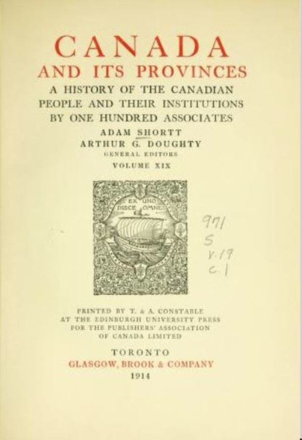 Titre original :  Canada and its provinces: a history of the Canadian people and their institutions by Adam Shortt and Arthur G. Doughty (eds.). Glasgow, Brook & Co., Toronto: 1914. From: https://archive.org/details/canadaitsprovinc19shor/page/n13/mode/2up 