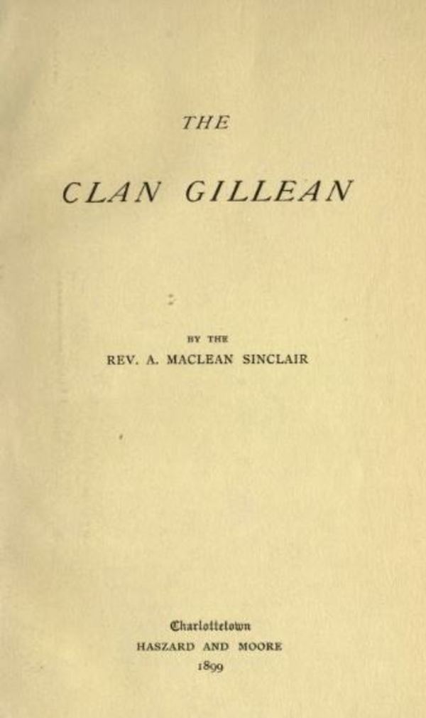 Titre original :  The Clan Gillean by A. (Alexander) Maclean Sinclair. Charlottetown, P.E.I.: Haszard and Moore, 1899. Source: https://archive.org/details/clangillean00sincuoft/page/n3/mode/2up.
