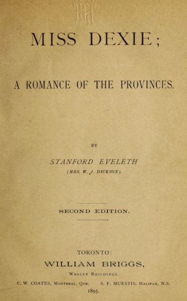 Titre original :  Miss Dexie : a romance of the provinces by Stanford Eveleth (Mrs. W. J. Dickson). Toronto: William Briggs, 1895. Source: https://archive.org/details/missdexieromance00evel/page/n8/mode/2up.