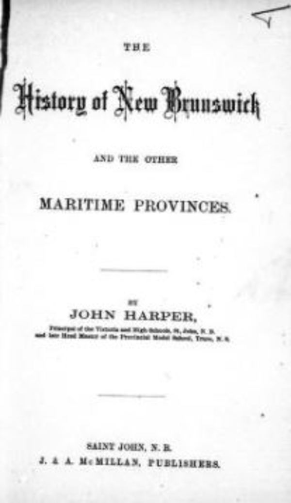 Titre original :  Title page of 'The history of New Brunswick and the other Maritime provinces' by J. M. (John Murdoch) Harper. Saint John, N.B. : J. & A. McMillan, 1876. Source: https://archive.org/details/cihm_05369/page/n5/mode/2up.