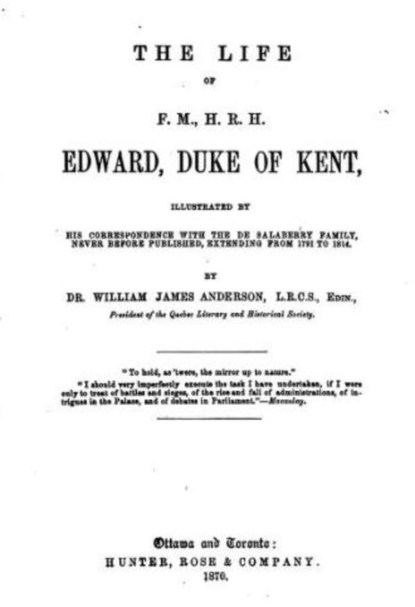 Titre original :  Title page of: The life of F.M., H.R.H. Edward, Duke of Kent, illustrated by his correspondence with the de Salaberry family, never before published, extending from 1791 to 1814 (Ottawa and Toronto, 1870).
Source: https://archive.org/details/lifeedwarddukek00augugoog/page/n13/mode/2up