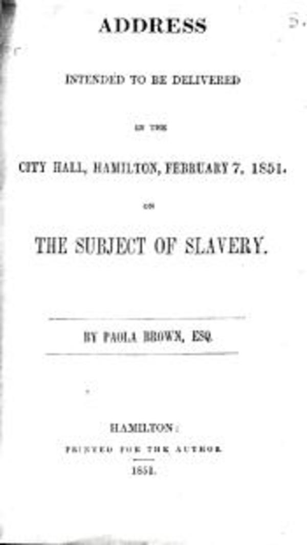 Titre original :  Address intended to be delivered in the City Hall, Hamilton, February 7, 1851, on the subject of slavery (Hamilton, [Ont.], 1851). 
From: The Souls of Black Folk: Hamilton's Stewart Memorial Community